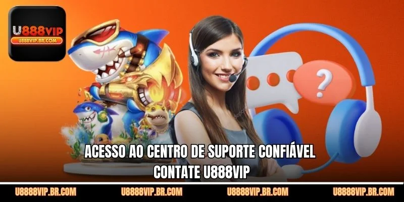 Acesso ao Centro de Suporte Confiável Contate U888VIP