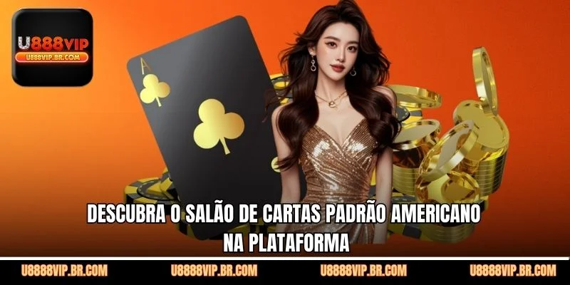 Descubra o Salão de Cartas Padrão Americano na Plataforma