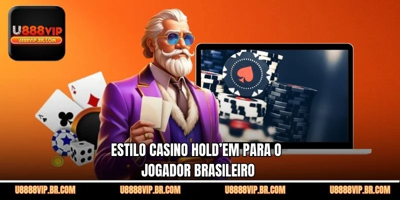 Estilo Casino Hold’em Para o Jogador Brasileiro