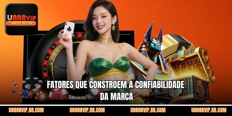Fatores Que Constroem a Confiabilidade da Marca
