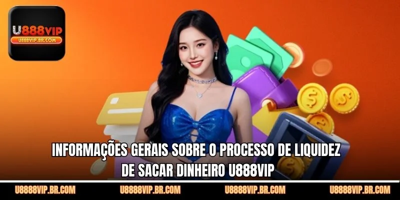 Informações Gerais Sobre o Processo de Liquidez de Sacar Dinheiro U888VIP