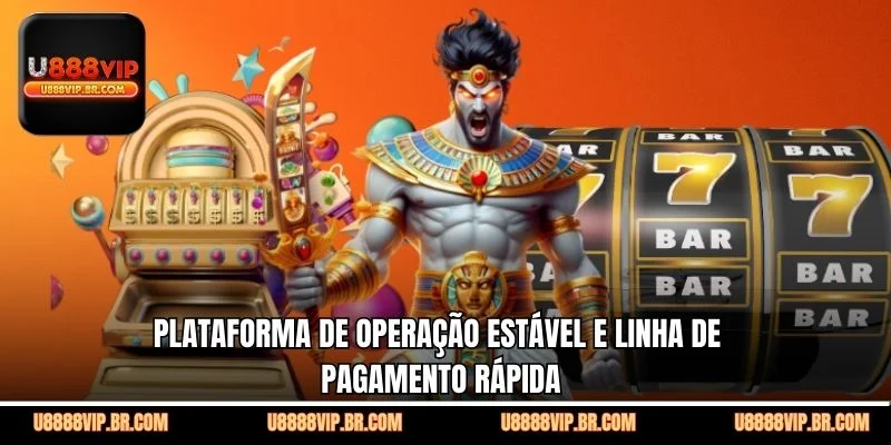Plataforma de Operação Estável e Linha de Pagamento Rápida
