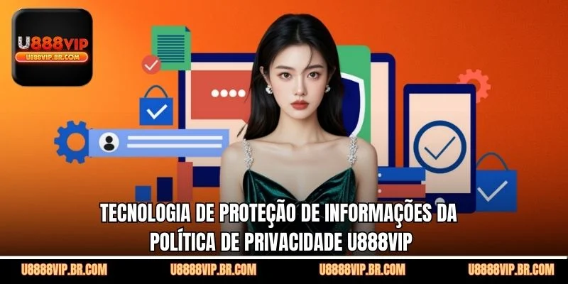 Tecnologia de Proteção de Informações da Política De Privacidade U888VIP