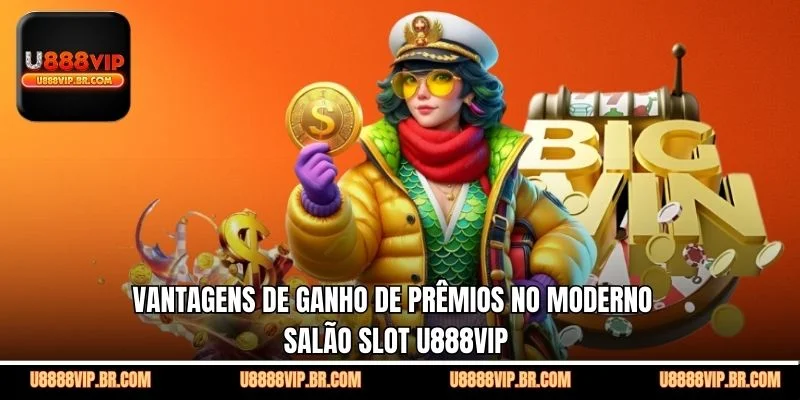 Vantagens de Ganho de Prêmios no Moderno Salão Slot U888VIP